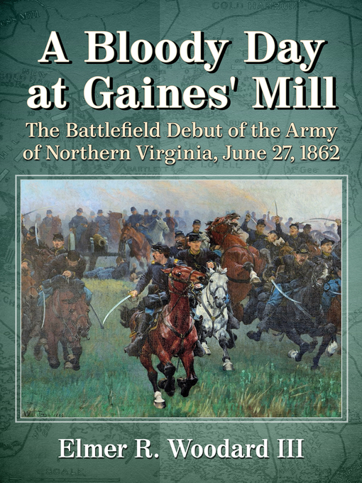 Title details for A Bloody Day at Gaines' Mill by Elmer R. Woodard, III - Available